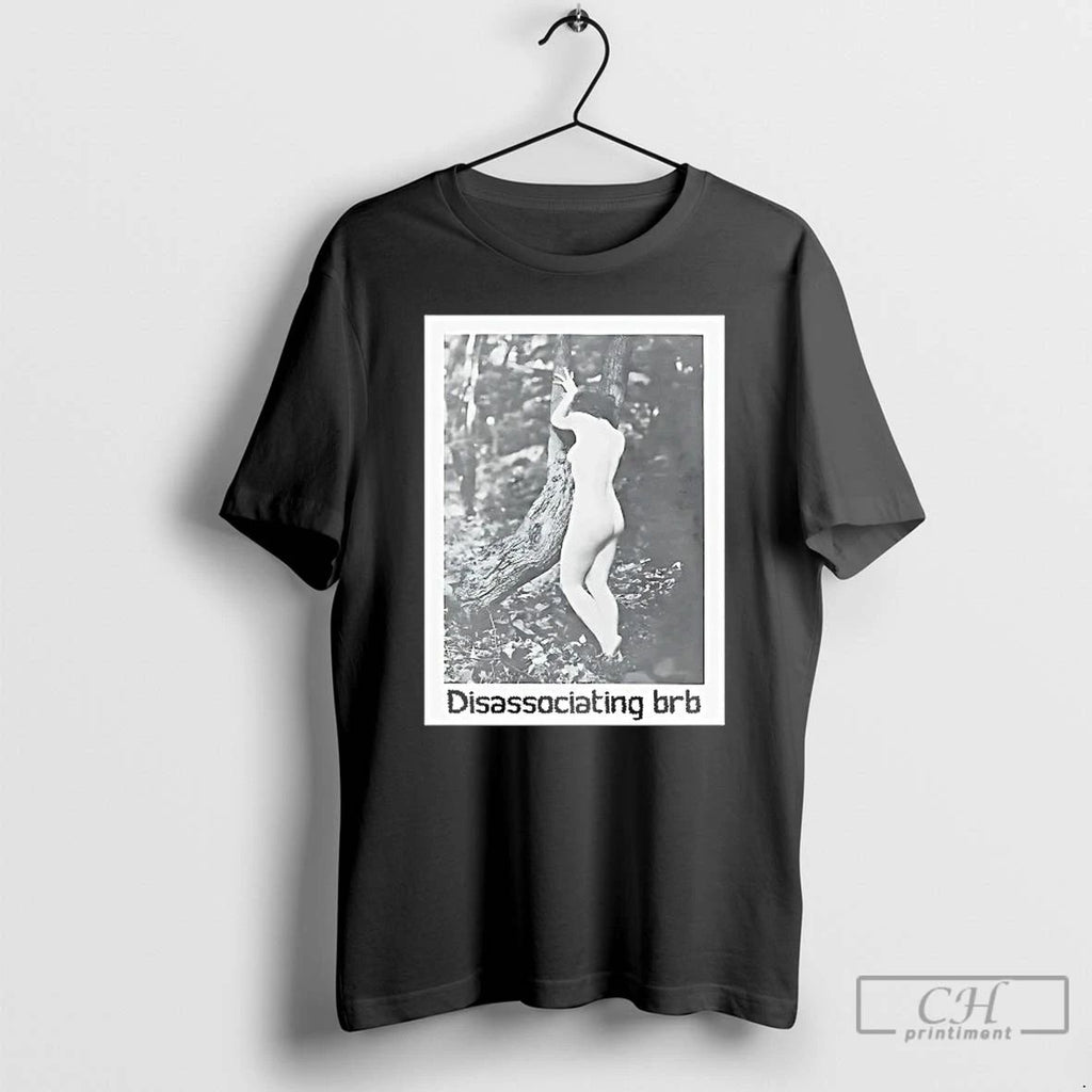 Classic Disassociating Brb T Shirts