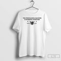 Classic The Propaganda Machine Is Working Overtime T Shirts