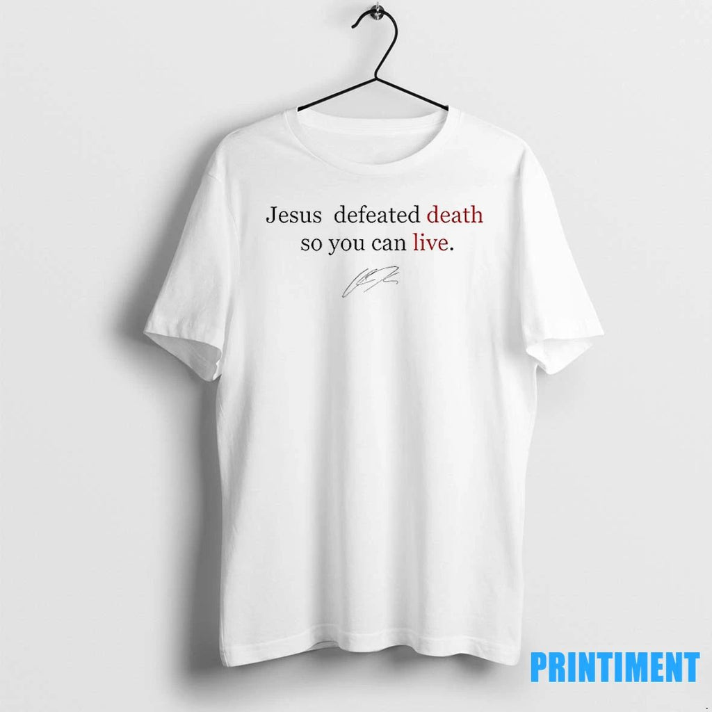 Charlie Kirk Jesus Defeated Death So You Can Live Tshirts Sweater