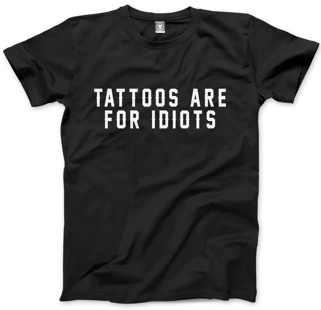 Tattoos Are For Idiots - Funny Tattooist  Mens Unisex T-Shirt