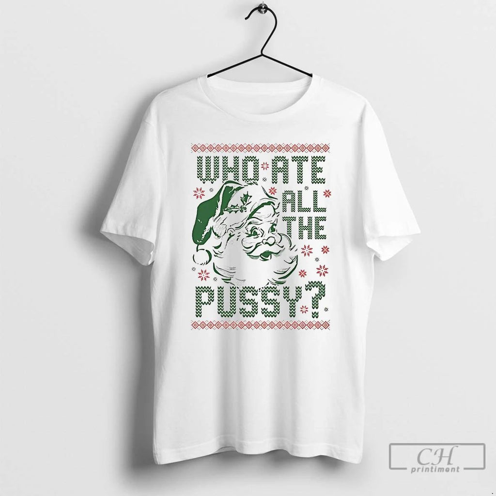Premium Santa Who Ate All The Pussy Christmas T Shirts