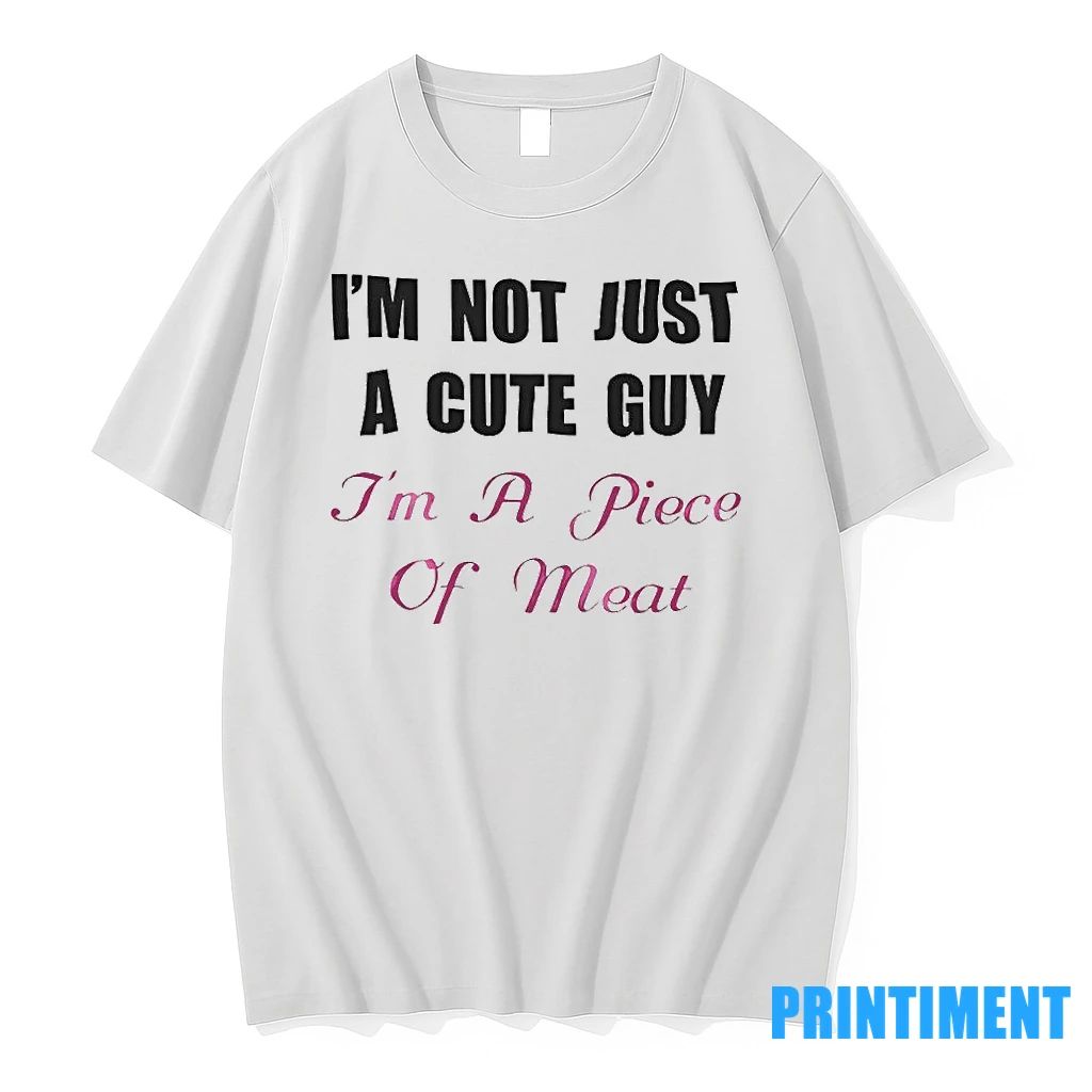 Im Not Just A Cute Guy Im A Piece Of Meat Tshirts Sweater