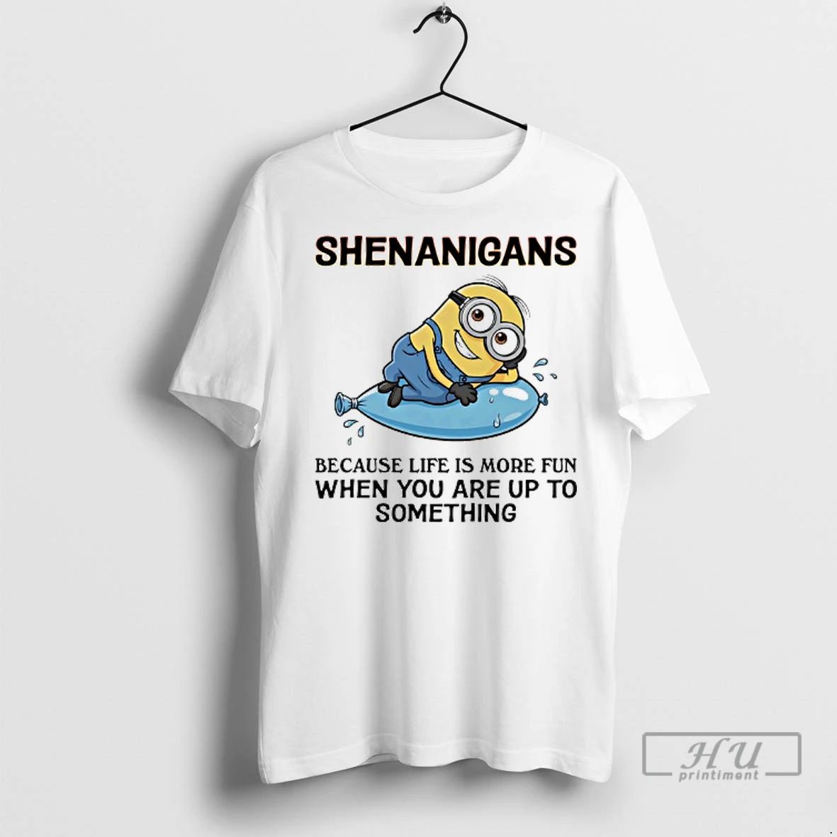 Officials Minions Shenanigans Because Life Is More Fun When You Are Up To Something