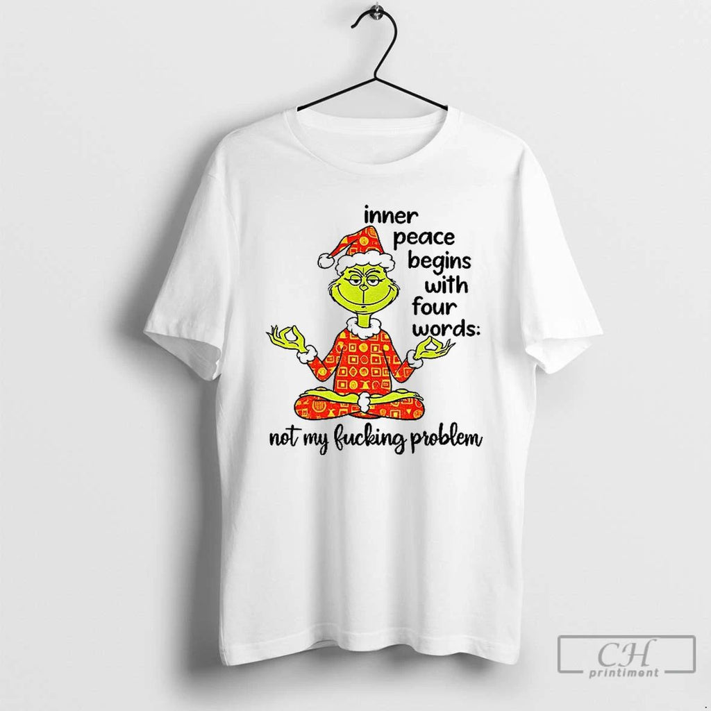 Classic Grinch Santa Hat Inner Peace Begins With Four Words Not My Fucking Problem Christmas