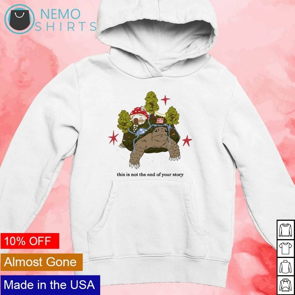 Turtle with Mushroom House This Is Not the End of Your Story shirt