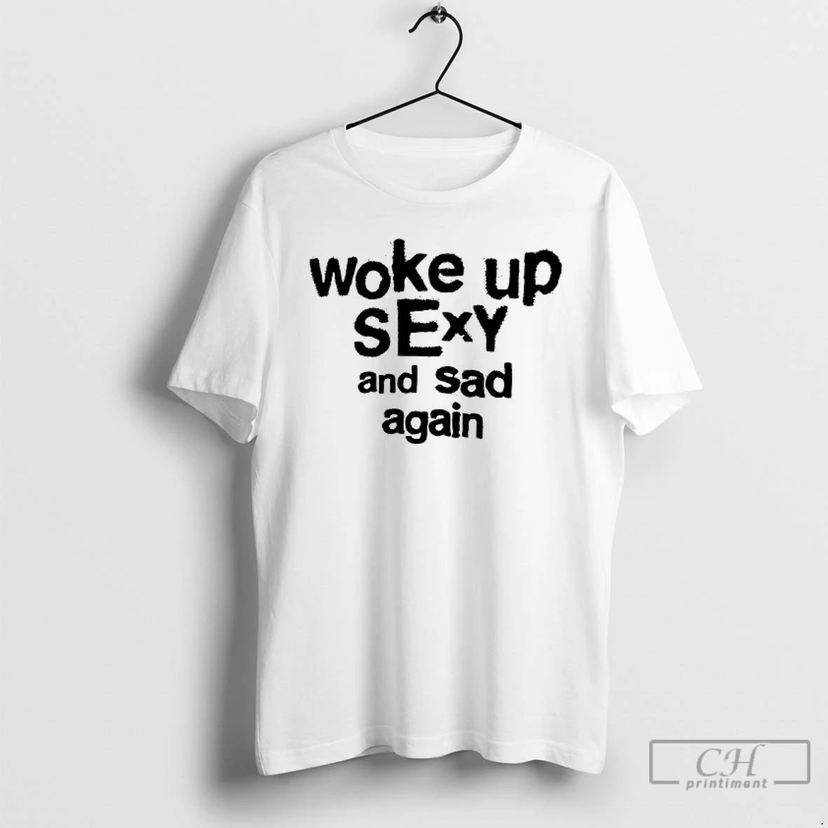 Classic Woke Up Sexy And Sad Again T Shirts