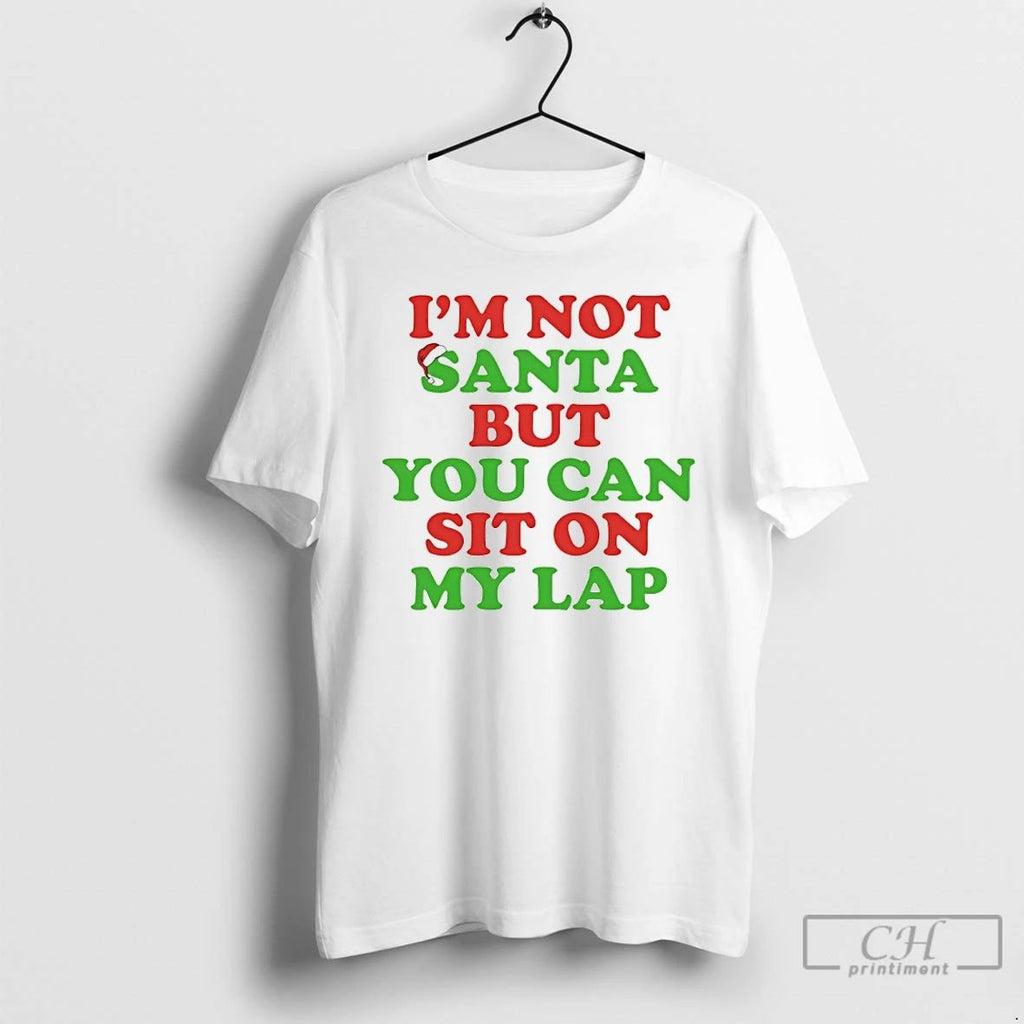 Classic Im Not Santa But You Can Sit On My Lap T Shirts