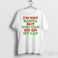 Classic Im Not Santa But You Can Sit On My Lap T Shirts