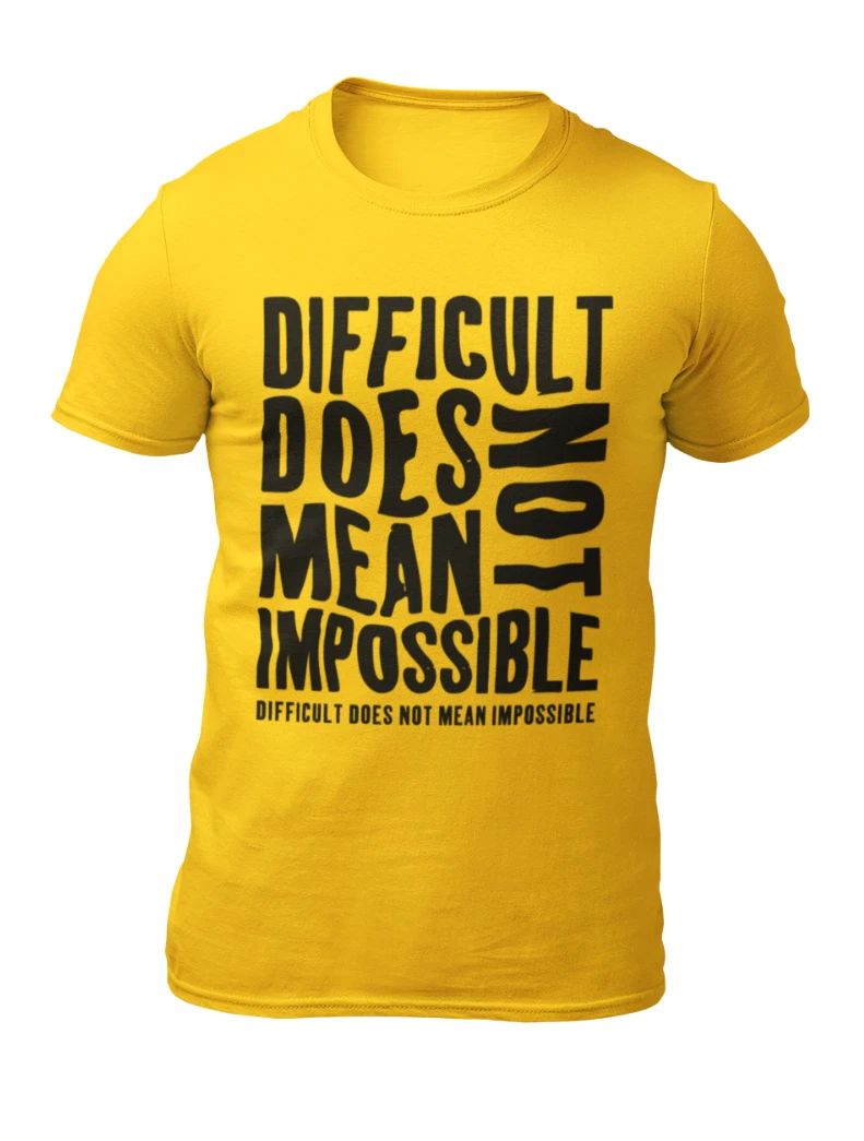 Difficult Does Not Mean Impossible - Motivational Mens T-Shirt - Womens T-Shirt