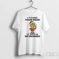 Premium Grinch Christmas Found Your Nose It Was In My Business T Shirts