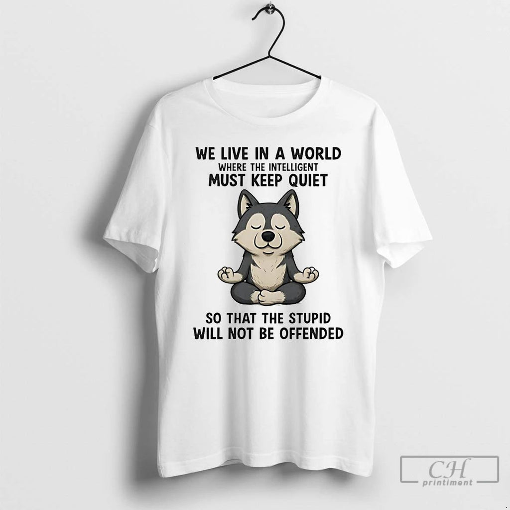 Classic Husky We Live In A World Must Keep Quiet So That The Stupid