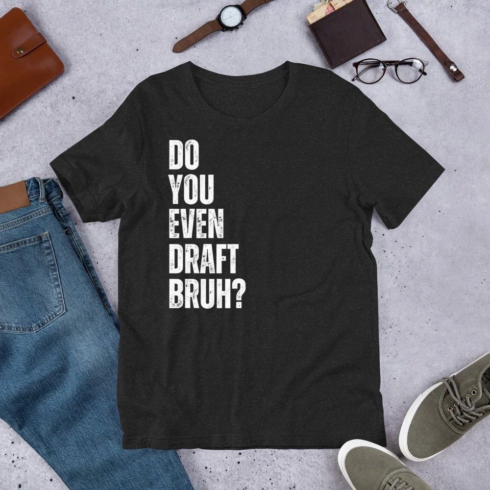 4 attachments Do You Even Draft Bruh Anti Auto Fantasy Football t-shirt