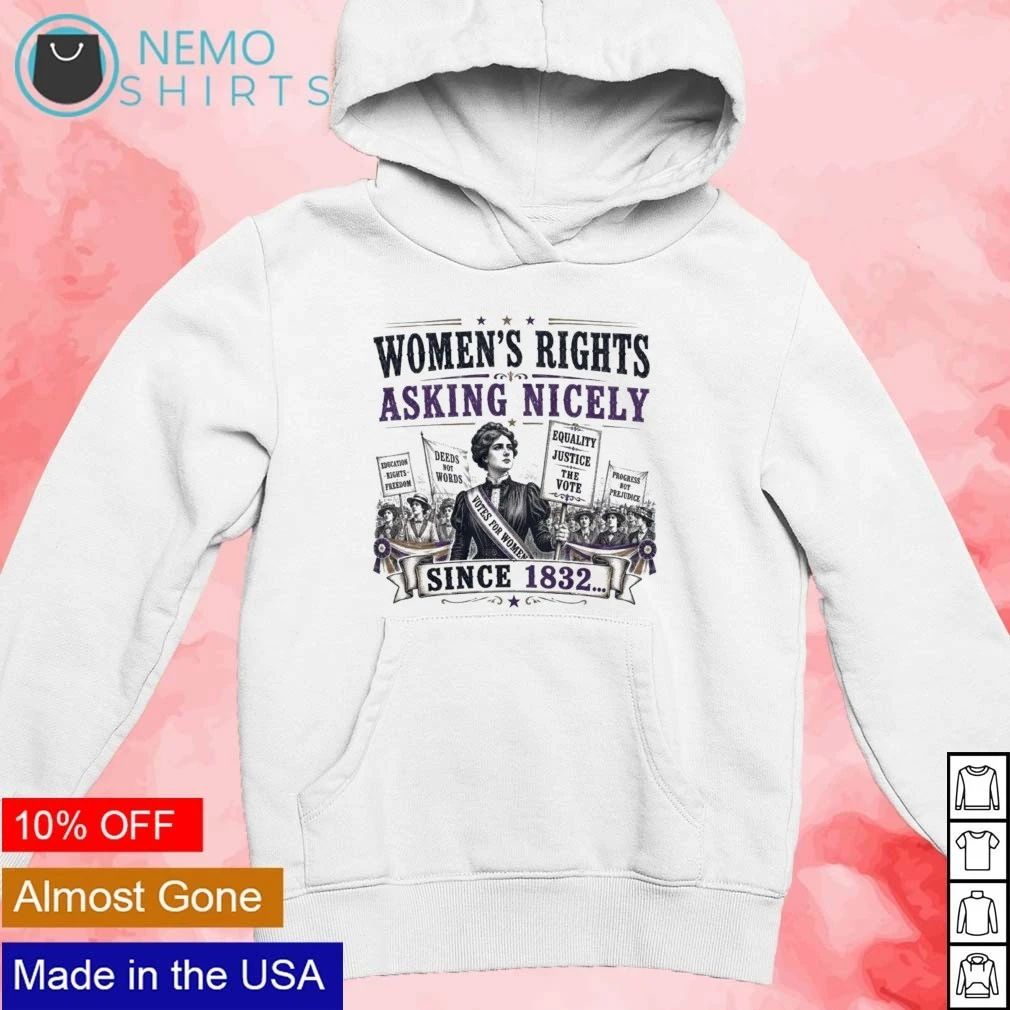 Women’s Rights Asking Nicely Since 1832 shirt