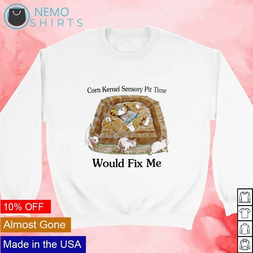 Corn Kernel Sensory Pit Time Would Fix Me shirt