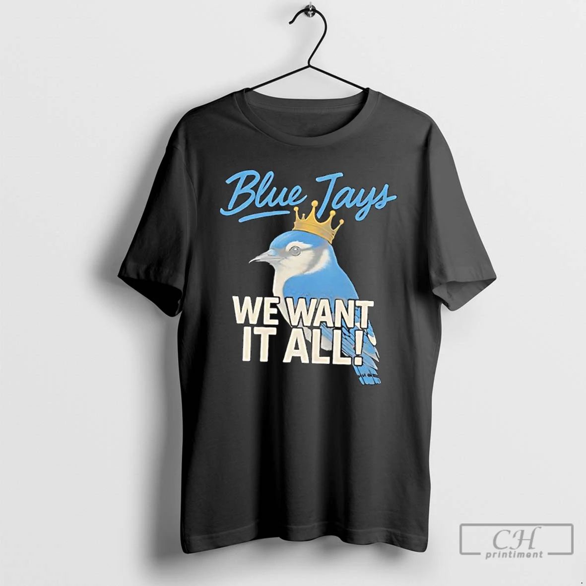 Classic Toronto Blue Jays We Want It All Crowned Bird T Shirts