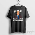 Classic Milf Man I Love Fargosi T Shirts