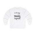"Work Save Travel Repeat" Long Sleeve  Adult Graphic Travel T-Shirt