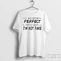 Classic I May Not Be Perfect But At Least Im Not T Shirts