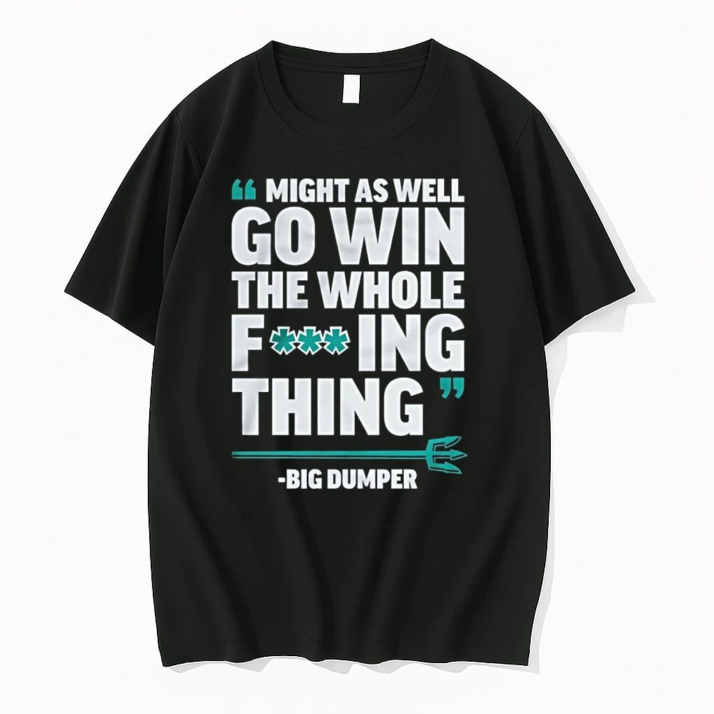 Might As Well Go Win The Whole Thing Big Dumper Tshirts Sweater
