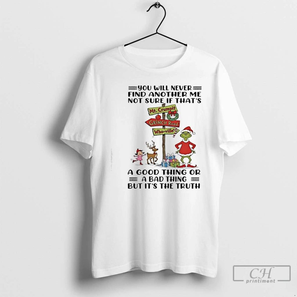 Premium Grinch Xmas You Will Never Find Another Me Not Sure T Shirts