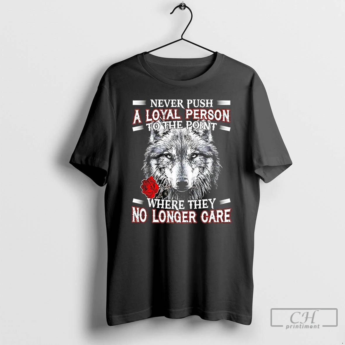 Premium Wolf Never Push A Loyal Person To The Point Where They No Longer Care