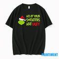 Grinch All Of Your Sweaters Are Ugly Christmas Tshirts Sweater