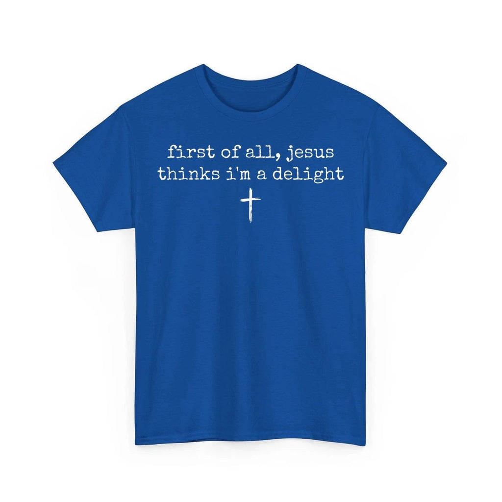 First of All Jesus Thinks I'm A Delight Humor Christian Vintage Funny T-Shirt