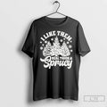 Classic I Like Them Real Thick And Sprucy T Shirts