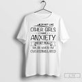 Classic Im Not Like Other Girls I Have Anxiety And Get Really Mean When Im