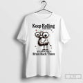 Classic Camel Keep Rolling Your Eyes You Might Find A Brain Back There T Shirts