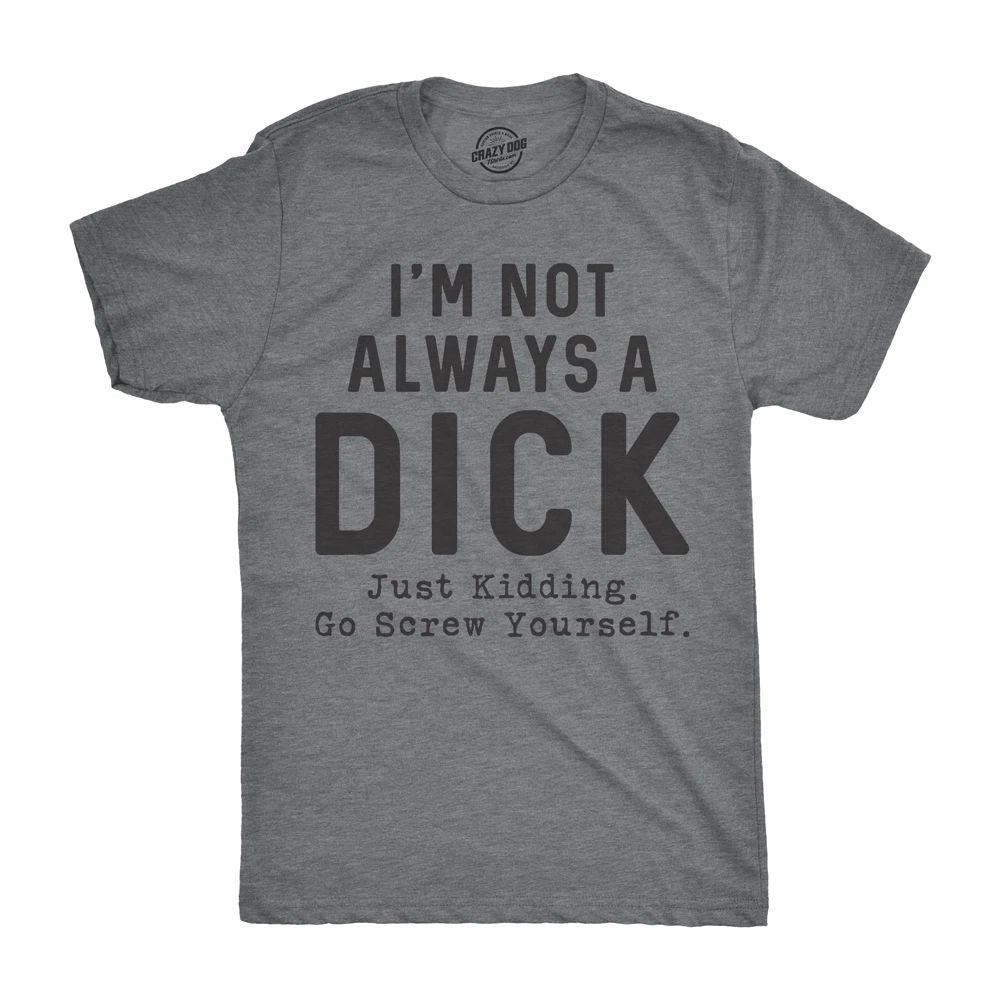 Mens Im Not Always A  T Shirt Funny Sarcastic A-Hole Tee for Guys