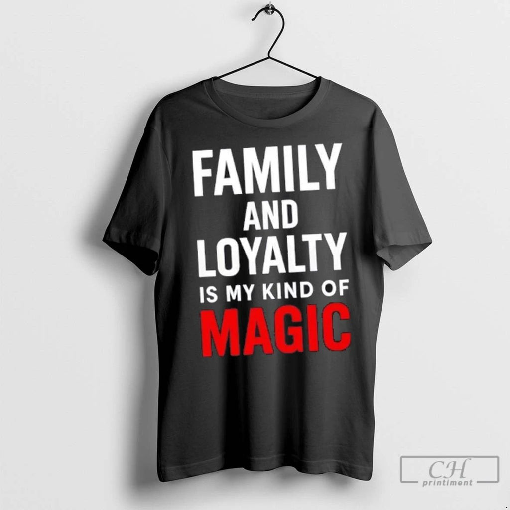 Premium Family And Loyalty Is My Kind Of Magic
