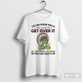 Classic Grinch Native American Let Me Pour You A Tall Glass Of Get Over It