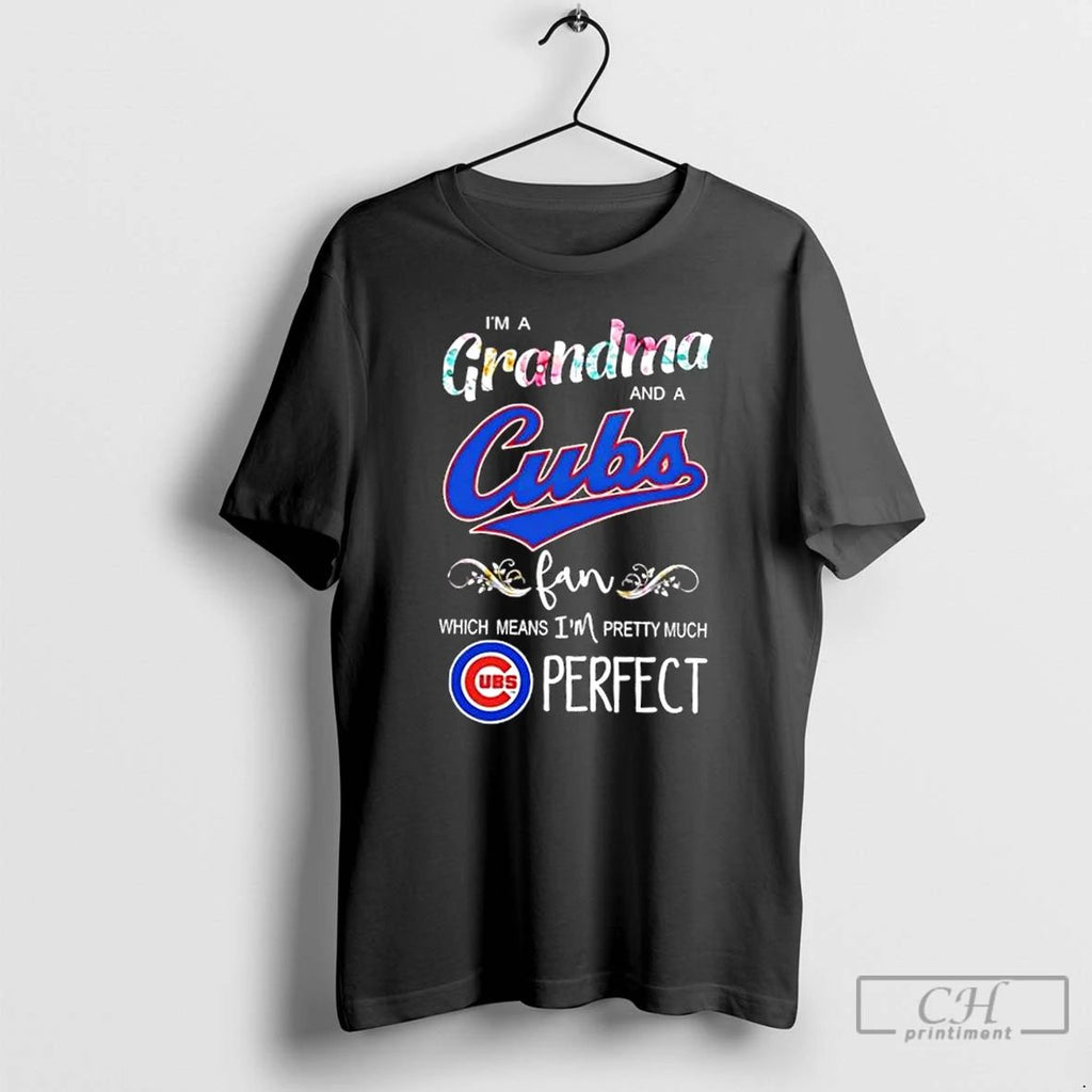 Classic Im A Grandma And A Chicago Cubs Fan Which Means Im Pretty Much Perfect