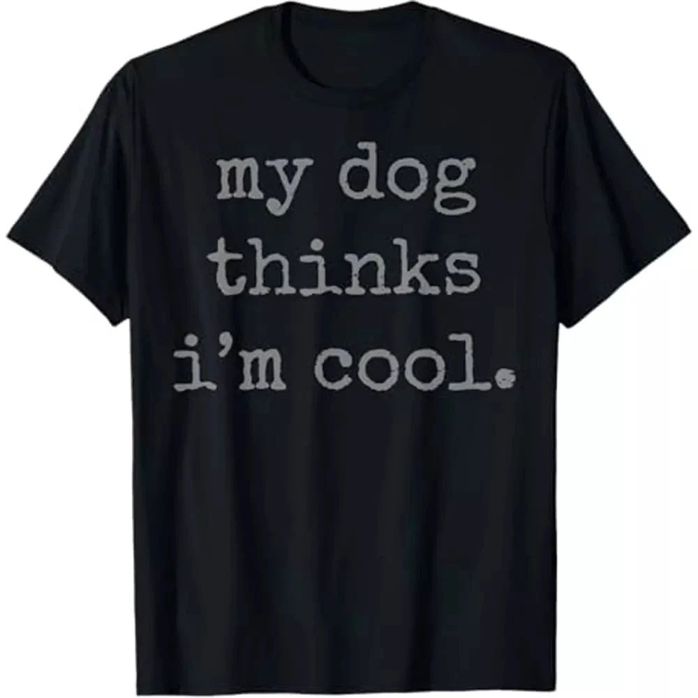 My Dog Thinks I'm Cool Unisex Tee, Funny Dog Lover Shirt