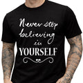 Motivational Quote T Shirt Never Stop Believing In Yourself Inspiring Tee