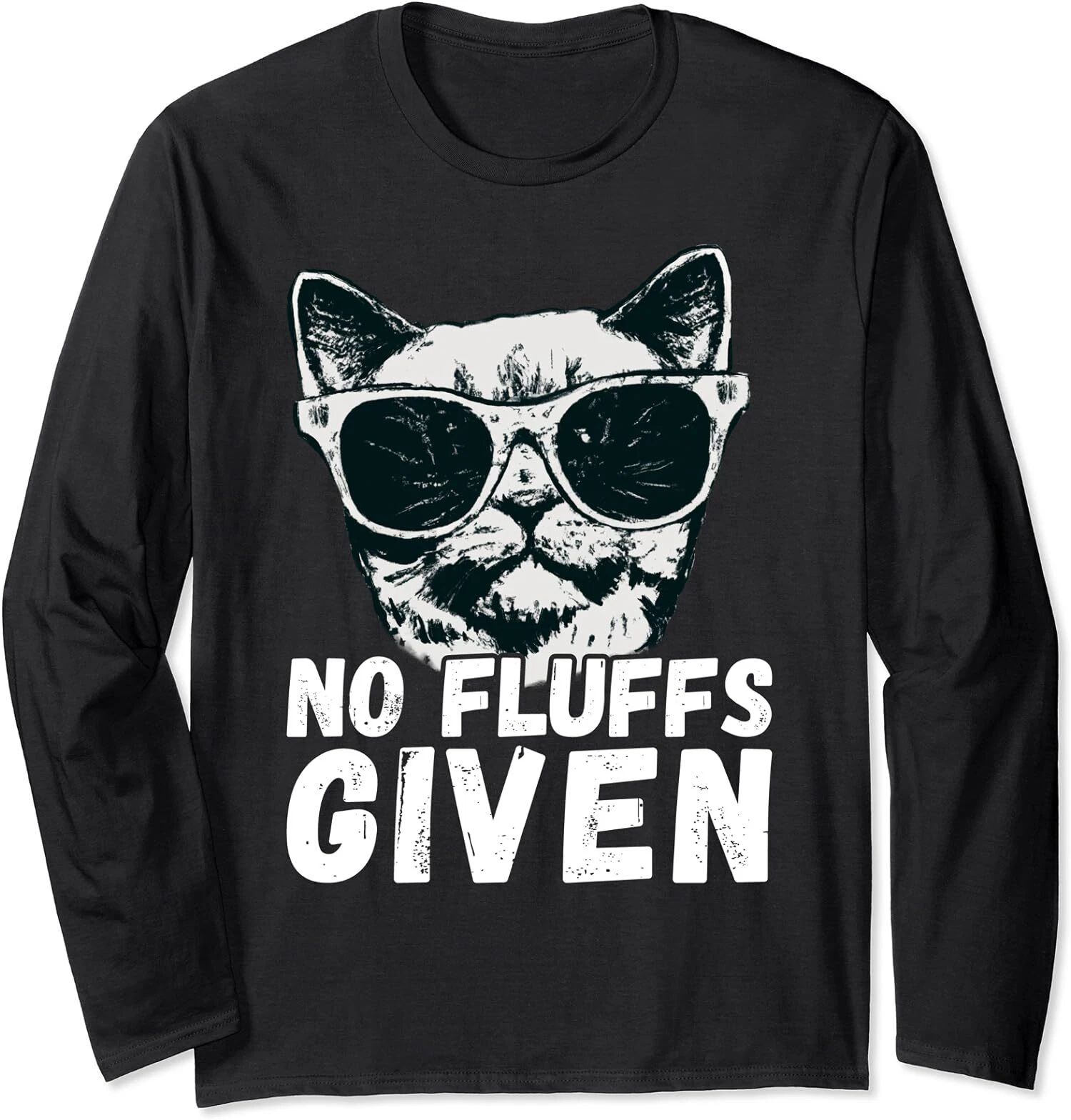 Funny Cat Joke No Fluffs Given Cat Lover Cat Humor Long Sleeve Tshirt
