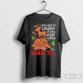 Premium They Used To Laugh Call Him Names Used To Christmas T Shirts