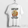 Classic Golden Retriever I Always Find Shit Out T Shirts