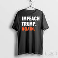 Classic Impeach Trump Again T Shirts