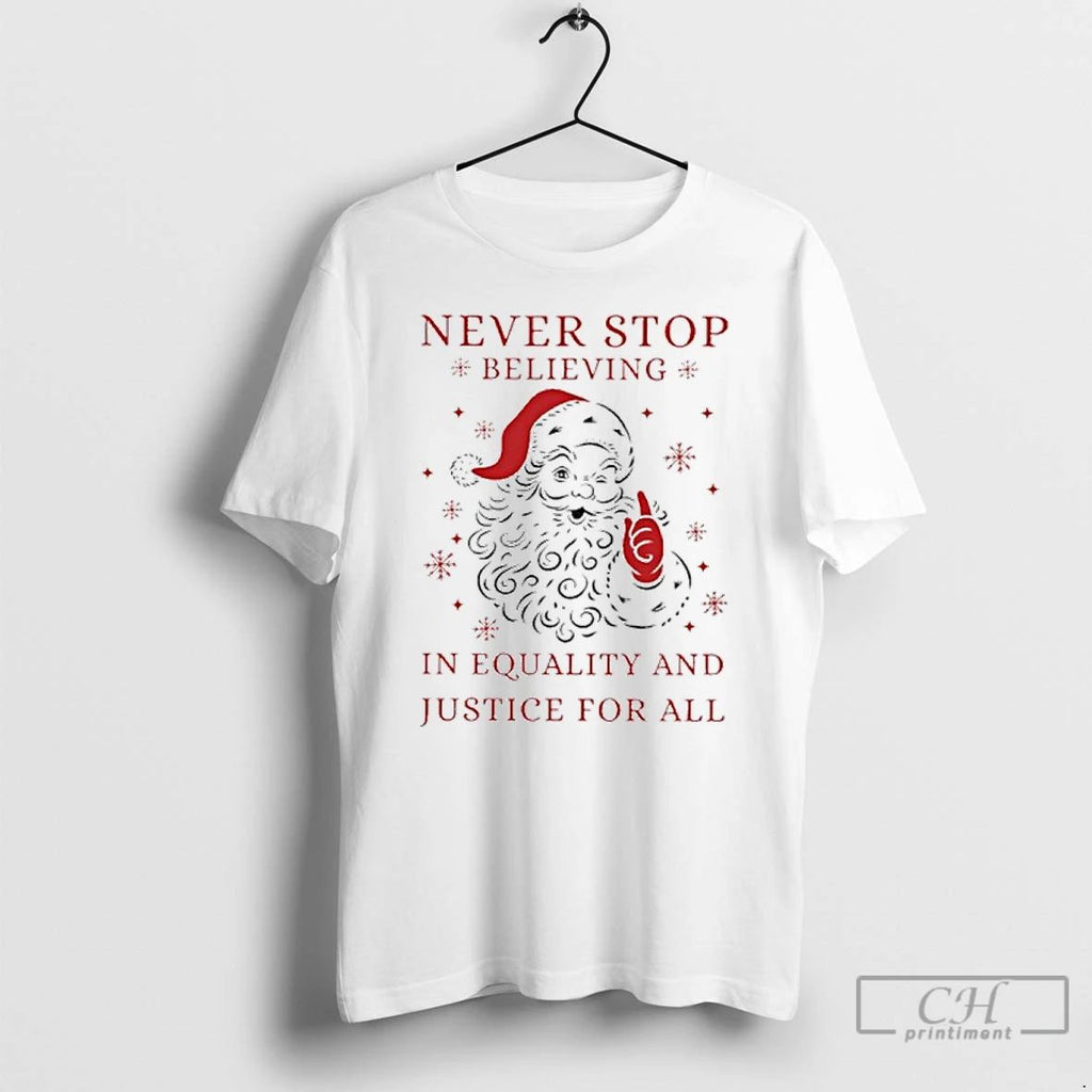 Premium Never Stop Believing In Justice For All Santa Christmas T Shirts