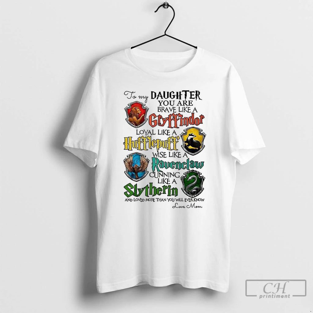 Classic To My Daughter You Are Brave Like A Gryffindor T Shirts