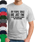 MY PEOPLE SKILLS ARE JUST FINE T-SHIRT   Funny Slogan Novelty Geek Nerd Idiots
