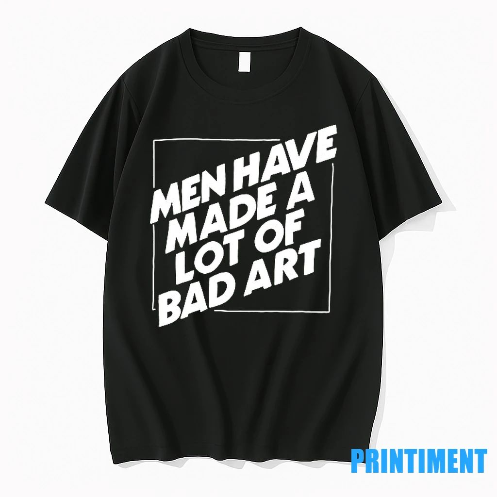 Men Have Made A Lot Of Bad Art Tshirts Sweater