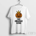 Classic America No Orange Kings Anti Trump T Shirts