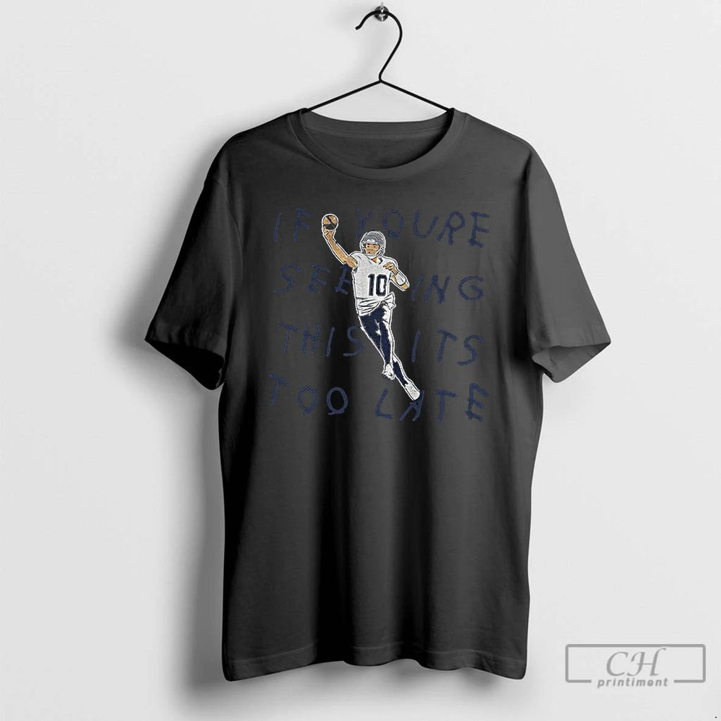 Classic Drake Maye New England Football If Youre Seeing This Its Too Late T Shirts