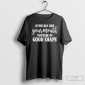 Classic If You Ran Like Your Mouth Youd Be In Good Shape T Shirts