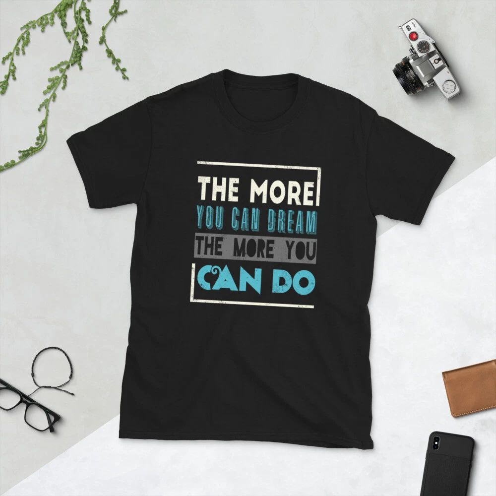 The more you dream the more you can do, motivational, Classic Unisex T-Shirt