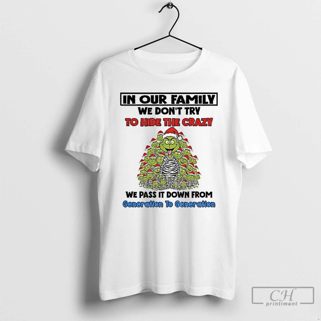 Premium Grinch Santa Claus In Our Family We Dont Try To Hide The Crazy We