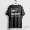 Officials Never Kick Me When Im Down Because When I Get Back Up Youre Fcked